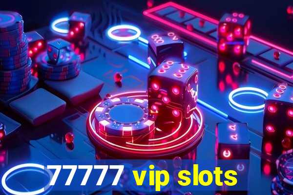 77777 vip slots